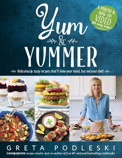 Yum & Yummer: Ridiculously tasty recipes that'll blow your mind, but... by Greta Podleski