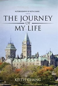 The Journey of My Life: Autobiography of Keith Chang