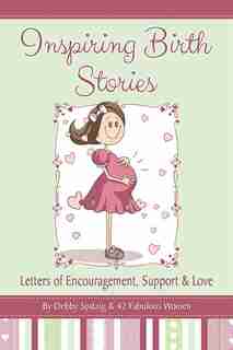 Inspiring Birth Stories by Debby Spitzig