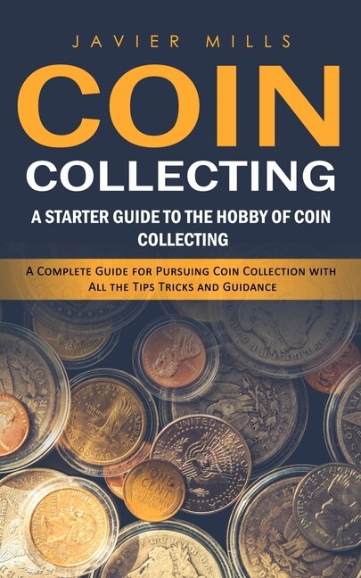 Coin Collecting: A Starter Guide to the Hobby of Coin Collecting (A ...
