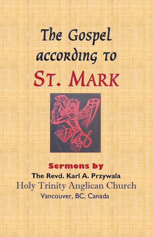 THE GOSPEL ACCORDING TO ST. MARK: Sermons by THE REVD. KARL A. PRZYWALA