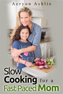 Slow Cooking for a Fast Paced Mom