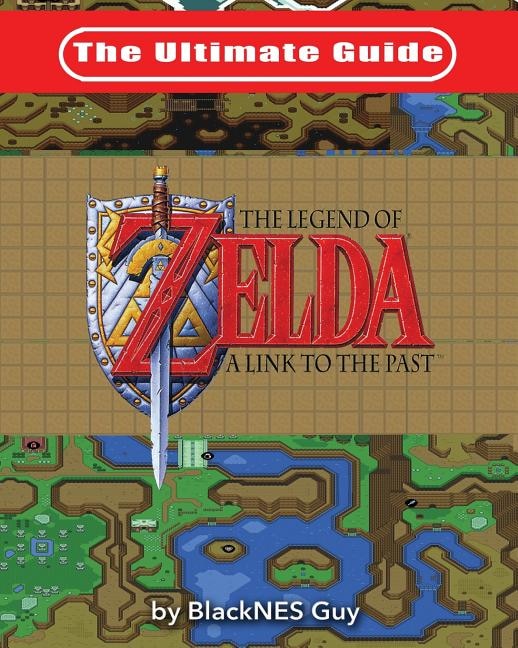 The Ultimate Guide To The Legend Of Zelda A Link To The Past Book
