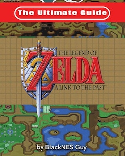 Couverture_The Ultimate Guide to The Legend of Zelda A Link to the Past