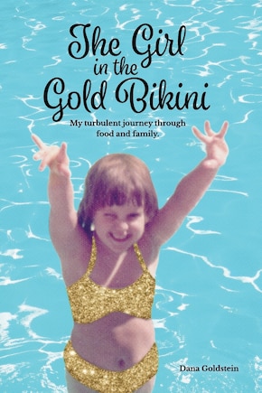 The Girl in the Gold Bikini: My Turbulent Journey Through Food and Family