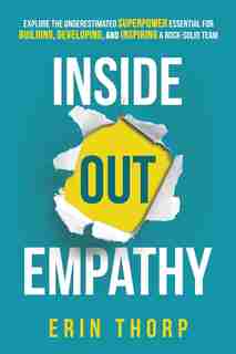 Inside Out Empathy: Explore the underestimated superpower essential for building, developing, and inspiring a rock-soli by Erin Thorp