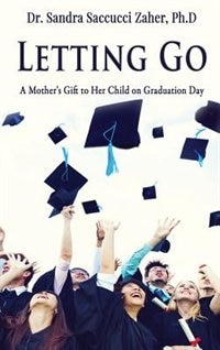 Letting Go:  A Mother's Gift to Her Child on Graduation Day