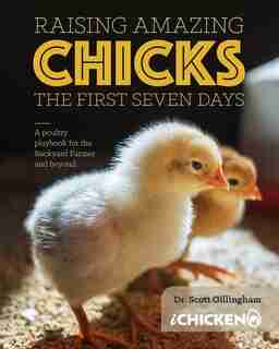 Raising Amazing Chicks: The First Seven Day by Scott Gillingham