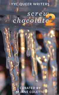 Screw Chocolate 2: 14(+2) Queer Valentines to Get You Through February 14 by M. Jane Colette