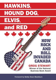 Hawkins, Hound Dog, Elvis, And Red: How Rock And Roll Invaded Canada