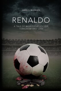 Renaldo: A Tale Of World Cup Soccer, Terrorism And Love