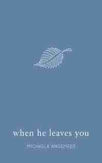 When He Leaves You by Michaela Angemeer