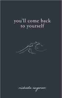 You'll Come Back to Yourself by Michaela Angemeer