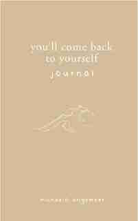 You'll Come Back to Yourself Journal de Michaela Angemeer