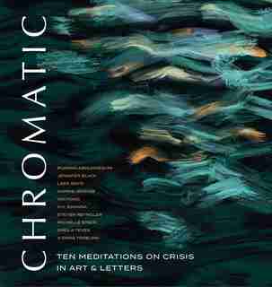 Chromatic: Ten Meditations On Crisis In Art And Letters by Purang Abolmaesumi