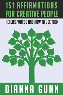 151 Affirmations for Creative People: Healing Words and How to Use Them