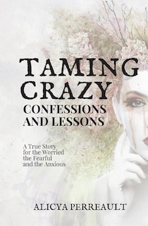 Taming Crazy: Confessions and Lessons