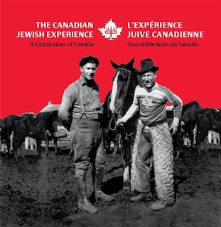 The Canadian Jewish Experience / L'Experience juive canadienne: A Celebration of Canada / Une célébration du Canada