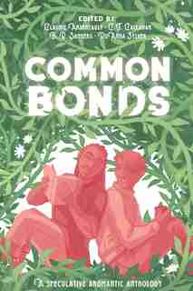 Common Bonds: A Speculative Aromantic Anthology by Claudie Arseneault