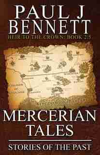 Mercerian Tales: Stories of the Past by Paul J Bennett