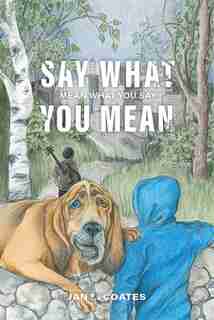 Say What You Mean: Mean what you say by Jan L. Coates