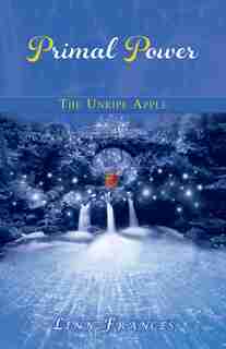 Primal Power 1: The Unripe Apple by Linn Frances