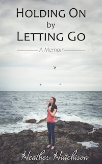 Front cover_Holding On By Letting Go