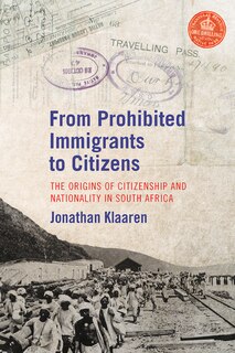 From Prohibited Immigrants To Citizens: The Origins Of Citizenship And Nationality In South Africa