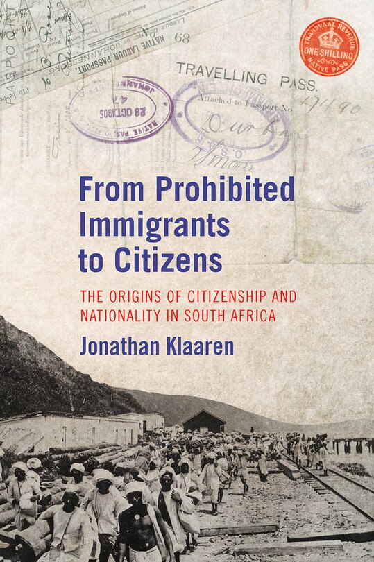 From Prohibited Immigrants To Citizens: The Origins Of Citizenship And Nationality In South Africa