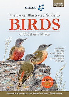 Front cover_The Sasol Larger Illustrated Guide To Birds Of Southern Africa (revised Edition)