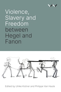 Front cover_Violence, Slavery and Freedom between Hegel and Fanon