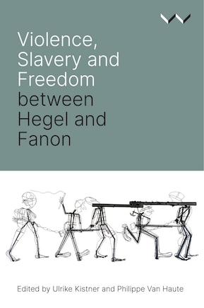 Violence, Slavery and Freedom between Hegel and Fanon