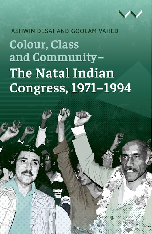Front cover_Colour, Class and Community - The Natal Indian Congress, 1971-1994