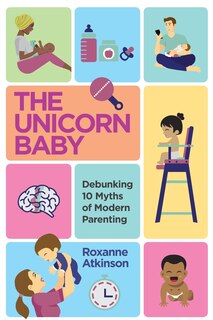 Front cover_THE UNICORN BABY - Debunking 10 Myths of Modern Parenting