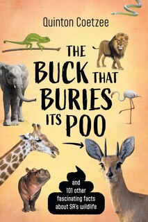Front cover_THE BUCK THAT BURIES ITS POO - And 101 Other Fascinating Facts about SA's Wildlife