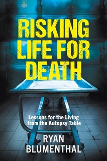 Couverture_RISKING LIFE FOR DEATH - Lessons for the Living from the Autopsy Table