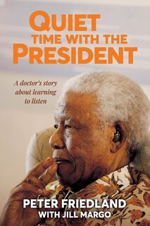 Couverture_QUIET TIME WITH THE PRESIDENT - A Doctor's Story about Learning to Listen
