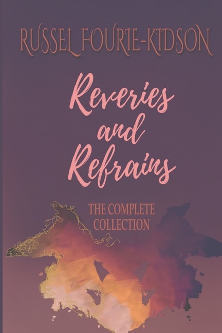 Reveries and Refrains: The Complete Collection