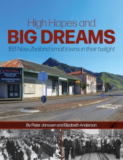 High Hopes and Big Dreams: 165 New Zealand small towns in their twilight