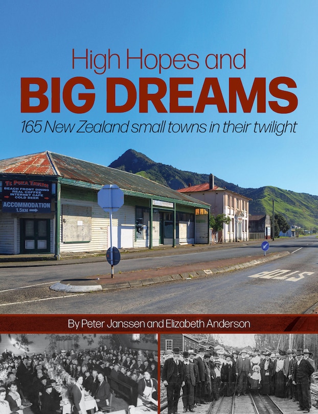 High Hopes and Big Dreams: 165 New Zealand small towns in their twilight