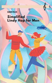 Front cover_Simplified Lindy Hop for Men