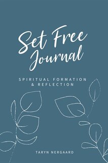 Set Free Journal: A 3-month Journal For Spiritual Formation & Reflection