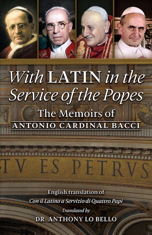 With Latin In The Service Of The Popes: The Memoirs Of Antonio Cardinal Bacci (1885&#8210;1971)