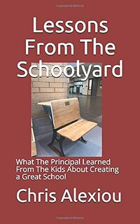 Lessons from the Schoolyard: What the Principal Learned from the Kids about Creating a Great School