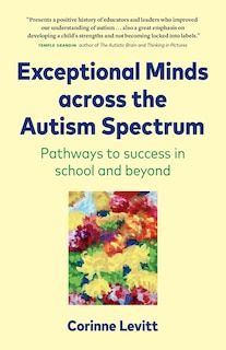Front cover_Exceptional Minds Across The Autism Spectrum