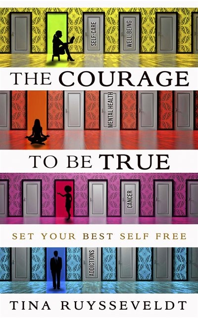 The Courage To Be True: Set Your Best Self Free