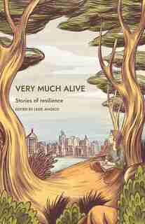 Very Much Alive; Stories of Resilience by Angelo Lexie