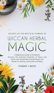 Couverture_Secrets of the Mystical Powers of Wiccan Herbal Magic