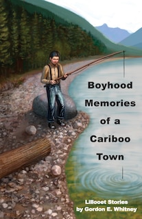 Front cover_Boyhood Memories of a Cariboo Town
