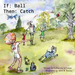 If: Ball Then: Catch by Schoepp Katherine